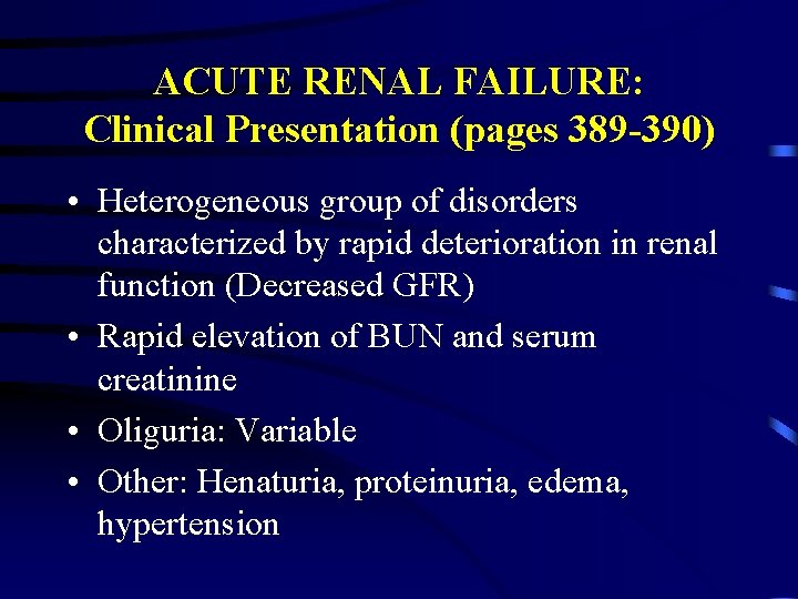 ACUTE RENAL FAILURE: Clinical Presentation (pages 389 -390) • Heterogeneous group of disorders characterized