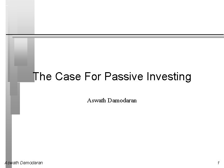 The Case For Passive Investing Aswath Damodaran 1 