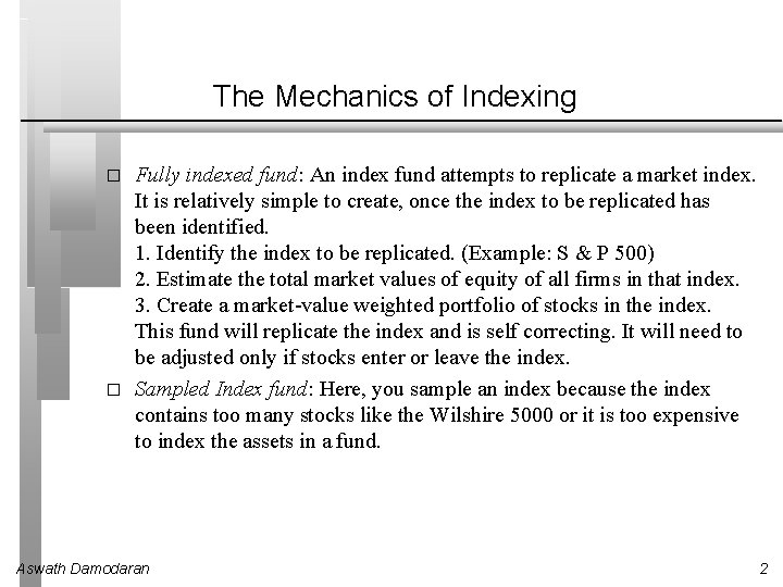 The Mechanics of Indexing � � Fully indexed fund: An index fund attempts to