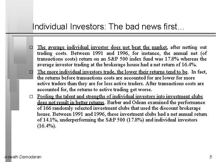 Individual Investors: The bad news first… � � � The average individual investor does