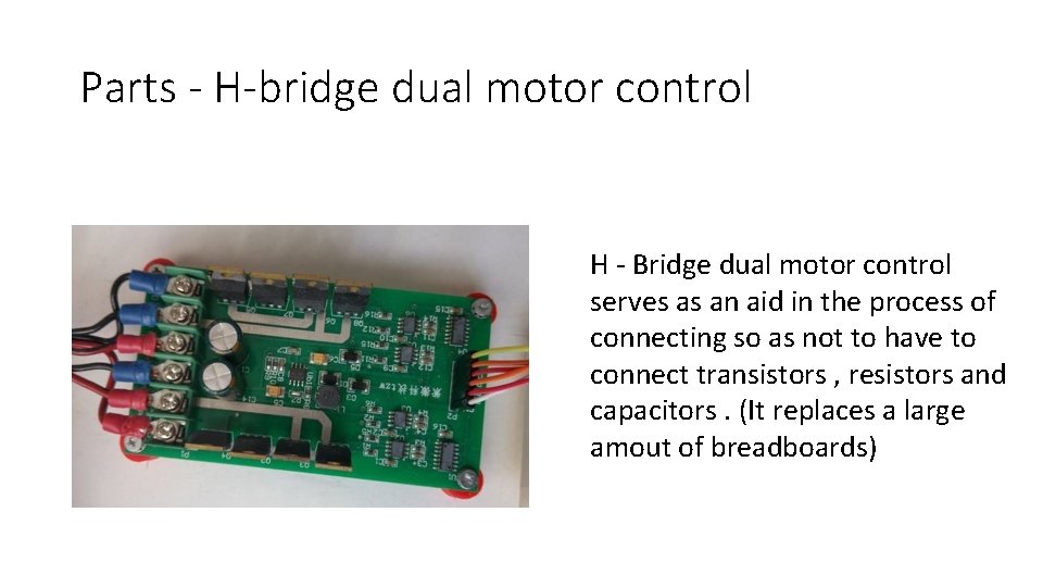 Parts - H-bridge dual motor control H - Bridge dual motor control serves as