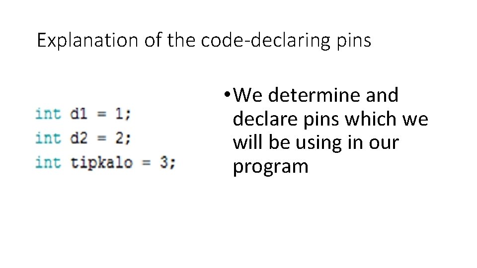 Explanation of the code-declaring pins • We determine and declare pins which we will