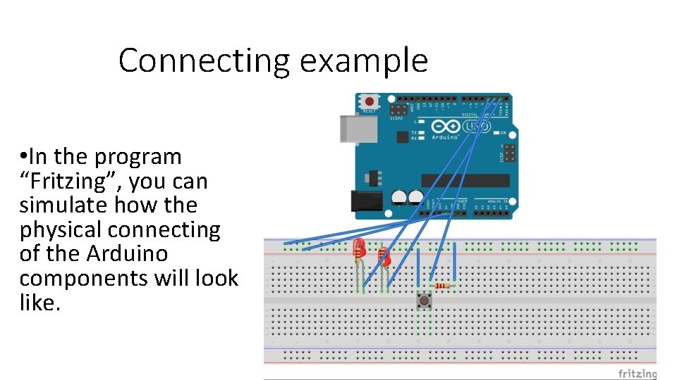 Connecting example • In the program “Fritzing”, you can simulate how the physical connecting