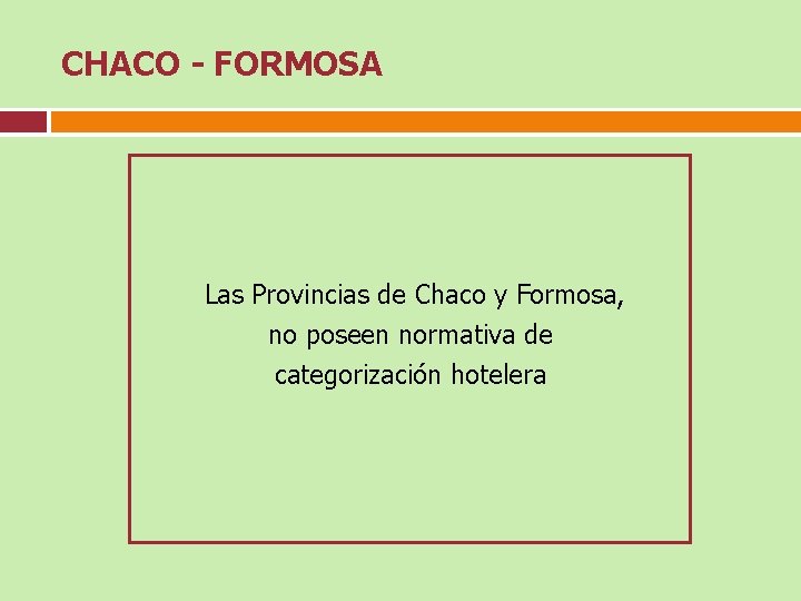 CHACO - FORMOSA Las Provincias de Chaco y Formosa, no poseen normativa de categorización