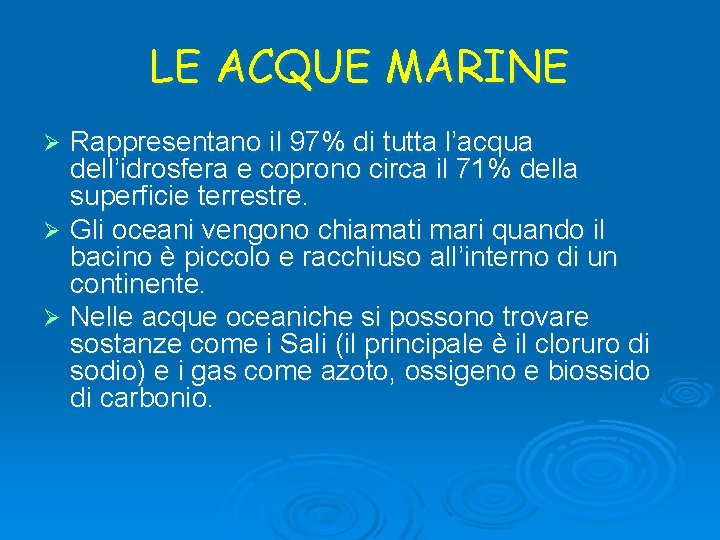 LE ACQUE MARINE Rappresentano il 97% di tutta l’acqua dell’idrosfera e coprono circa il