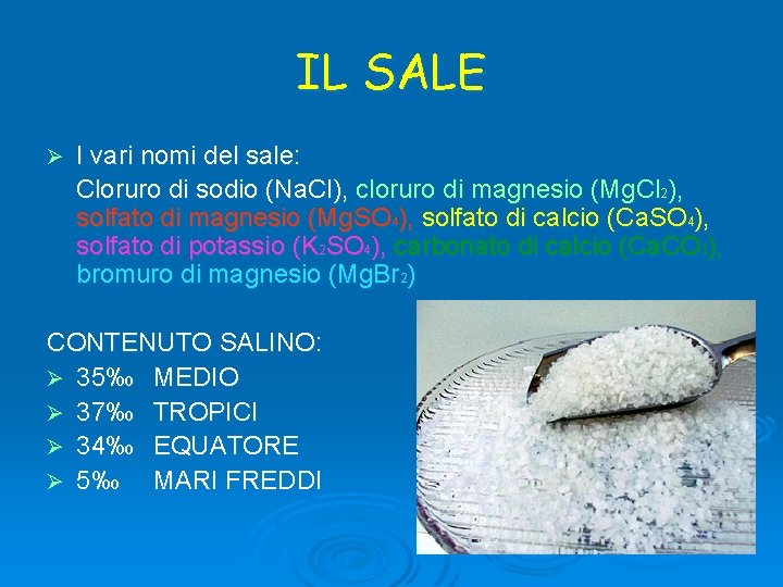 IL SALE Ø I vari nomi del sale: Cloruro di sodio (Na. Cl), cloruro