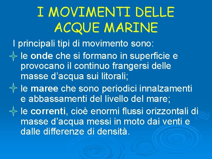 I MOVIMENTI DELLE ACQUE MARINE I principali tipi di movimento sono: le onde che