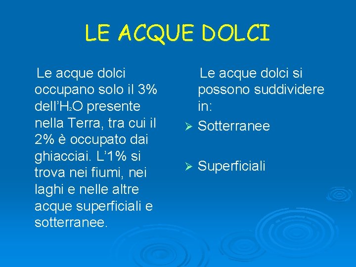 LE ACQUE DOLCI Le acque dolci occupano solo il 3% dell’H O presente nella