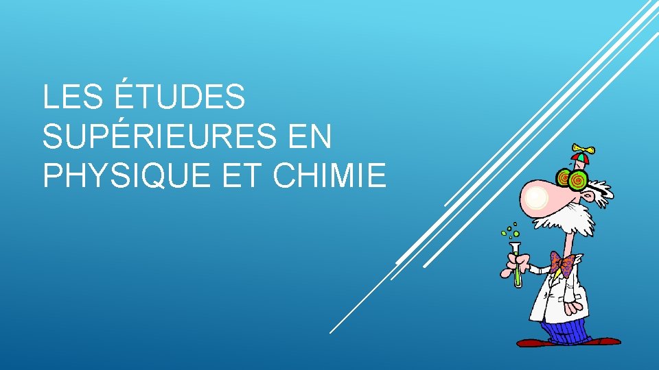 LES ÉTUDES SUPÉRIEURES EN PHYSIQUE ET CHIMIE 