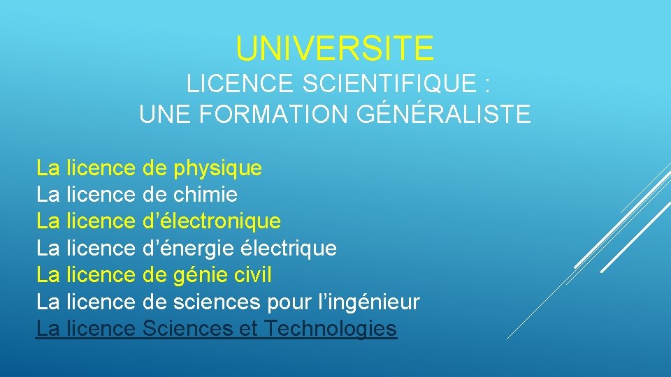 UNIVERSITE LICENCE SCIENTIFIQUE : UNE FORMATION GÉNÉRALISTE La licence de physique La licence de