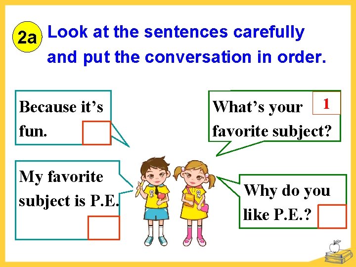 2 a Look at the sentences carefully and put the conversation in order. Because