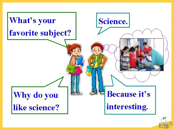 What’s your favorite subject? Why do you like science? Science. Because it’s interesting. 