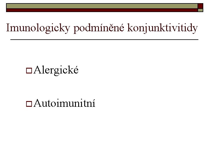 Imunologicky podmíněné konjunktivitidy o Alergické o Autoimunitní 