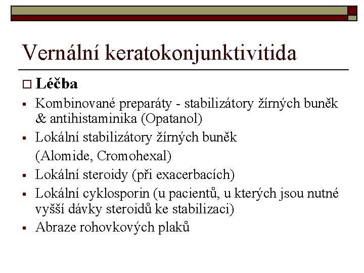 Vernální keratokonjunktivitida o Léčba § § § Kombinované preparáty - stabilizátory žírných buněk &