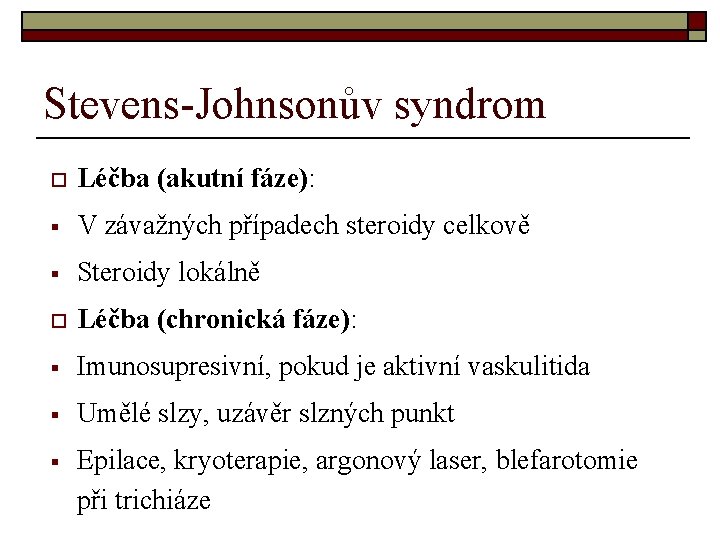 Stevens-Johnsonův syndrom o Léčba (akutní fáze): § V závažných případech steroidy celkově § Steroidy