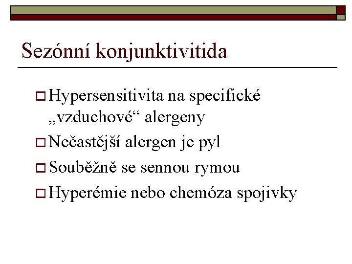 Sezónní konjunktivitida o Hypersensitivita na specifické „vzduchové“ alergeny o Nečastější alergen je pyl o