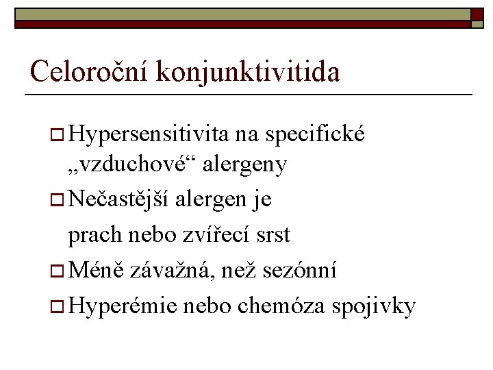 Celoroční konjunktivitida o Hypersensitivita na specifické „vzduchové“ alergeny o Nečastější alergen je prach nebo