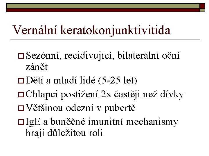 Vernální keratokonjunktivitida o Sezónní, recidivující, bilaterální oční zánět o Dětí a mladí lidé (5