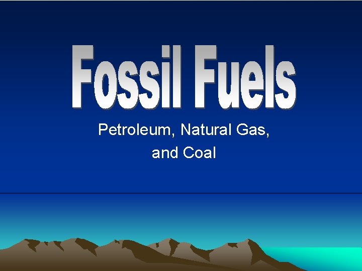 Petroleum, Natural Gas, and Coal 