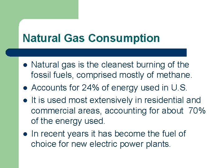 Natural Gas Consumption l l Natural gas is the cleanest burning of the fossil