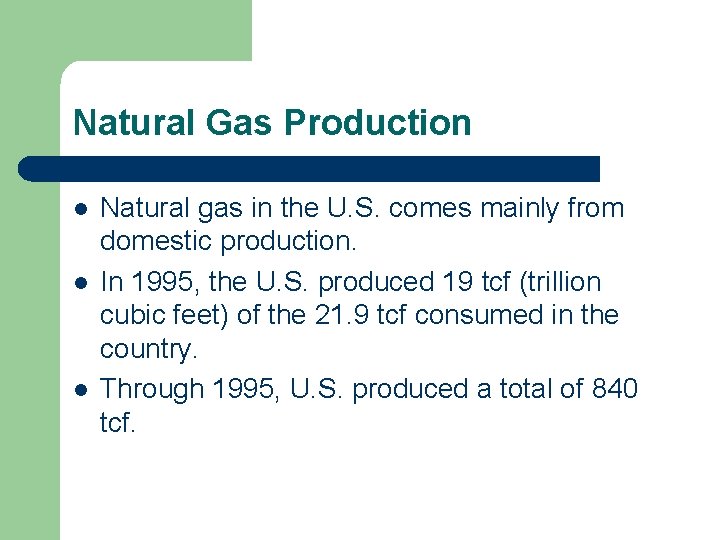 Natural Gas Production l l l Natural gas in the U. S. comes mainly