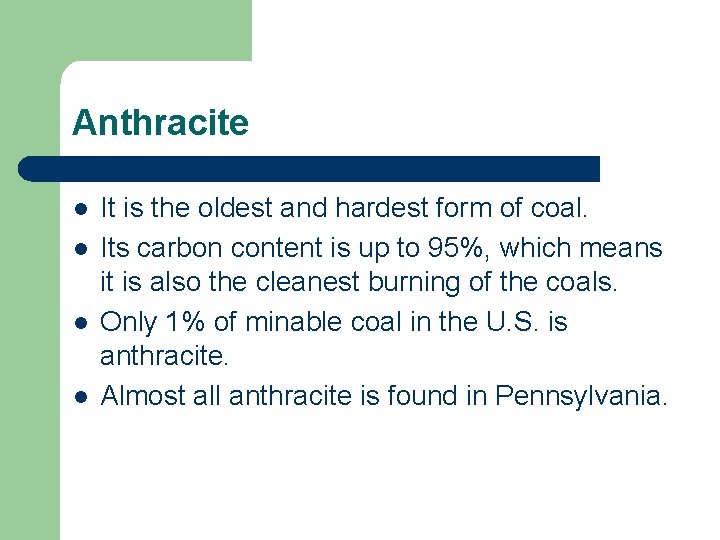 Anthracite l l It is the oldest and hardest form of coal. Its carbon