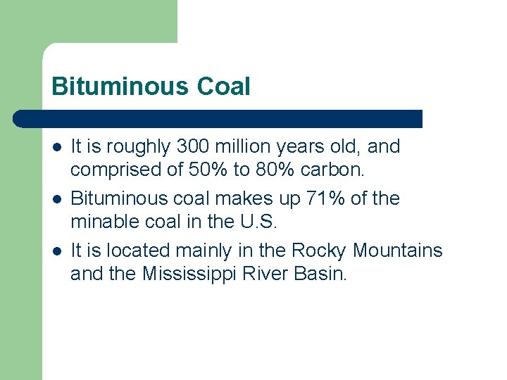 Bituminous Coal l It is roughly 300 million years old, and comprised of 50%