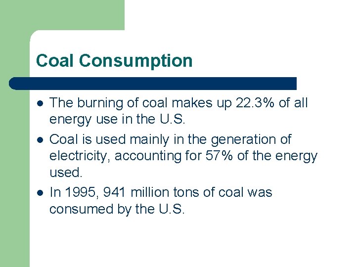 Coal Consumption l l l The burning of coal makes up 22. 3% of