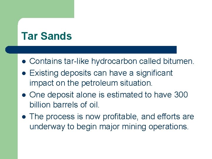 Tar Sands l l Contains tar-like hydrocarbon called bitumen. Existing deposits can have a