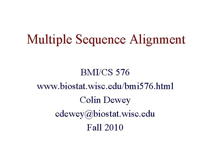 Multiple Sequence Alignment BMI/CS 576 www. biostat. wisc. edu/bmi 576. html Colin Dewey cdewey@biostat.