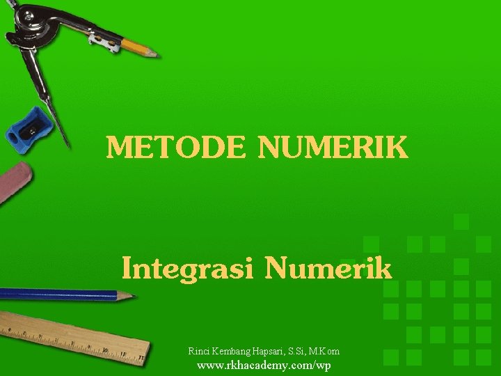 METODE NUMERIK Integrasi Numerik Rinci Kembang Hapsari, S. Si, M. Kom www. rkhacademy. com/wp