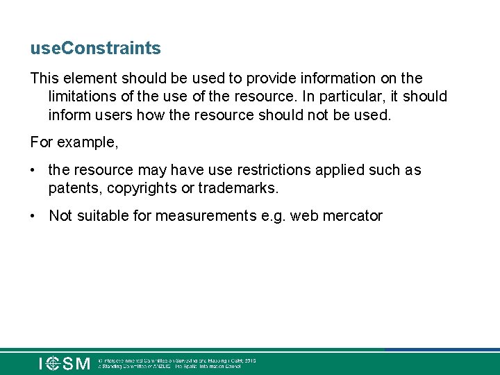 use. Constraints This element should be used to provide information on the limitations of