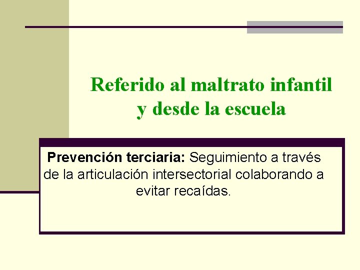 Referido al maltrato infantil y desde la escuela Prevención terciaria: Seguimiento a través de