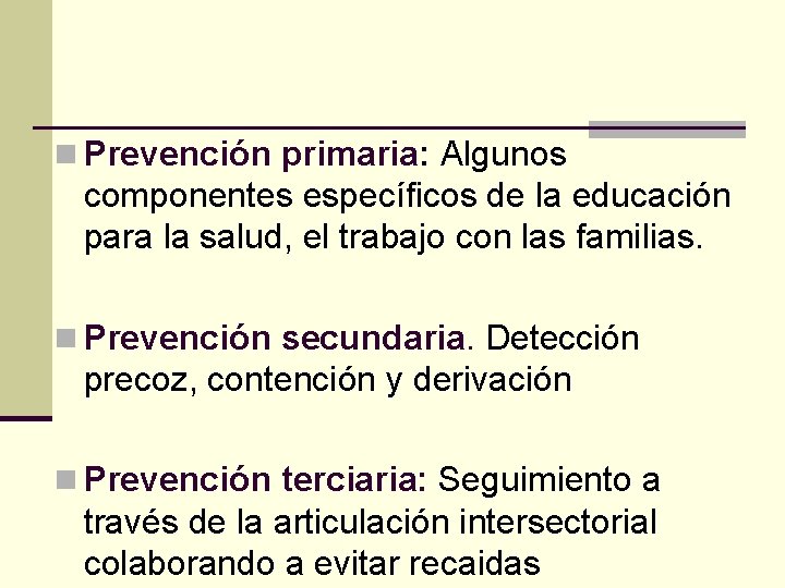 n Prevención primaria: Algunos componentes específicos de la educación para la salud, el trabajo