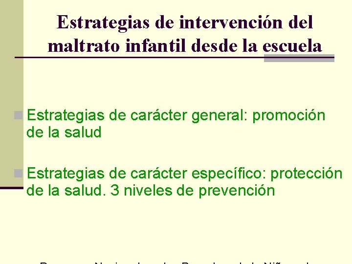 Estrategias de intervención del maltrato infantil desde la escuela n Estrategias de carácter general: