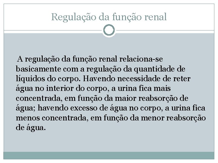 Regulação da função renal A regulação da função renal relaciona-se basicamente com a regulação