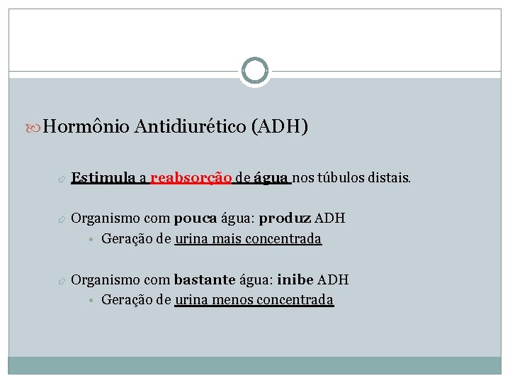  Hormônio Antidiurético (ADH) Estimula a reabsorção de água nos túbulos distais. Organismo com