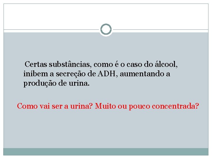  Certas substâncias, como é o caso do álcool, inibem a secreção de ADH,