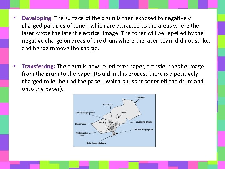  • Developing: The surface of the drum is then exposed to negatively charged