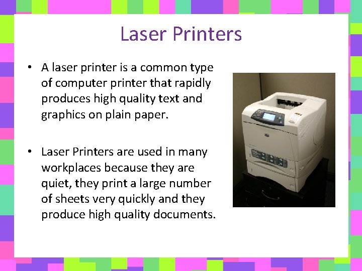 Laser Printers • A laser printer is a common type of computer printer that