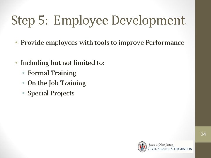 Step 5: Employee Development • Provide employees with tools to improve Performance • Including