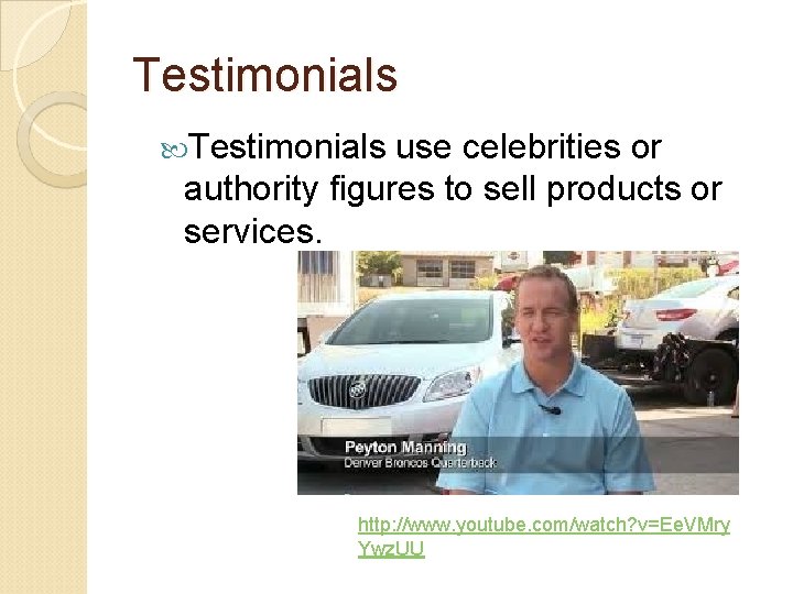 Testimonials use celebrities or authority figures to sell products or services. http: //www. youtube.