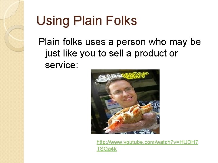 Using Plain Folks Plain folks uses a person who may be just like you