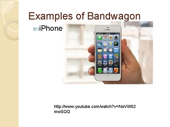 Examples of Bandwagon i. Phone http: //www. youtube. com/watch? v=No. VW 62 mw. SQQ