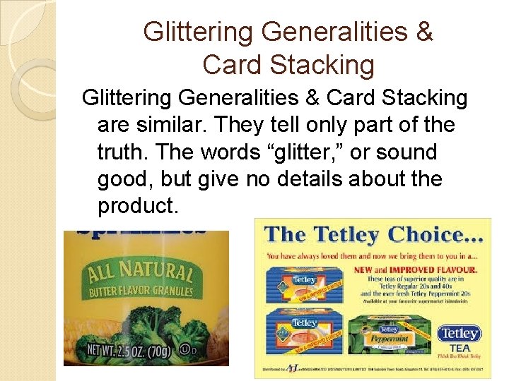 Glittering Generalities & Card Stacking are similar. They tell only part of the truth.