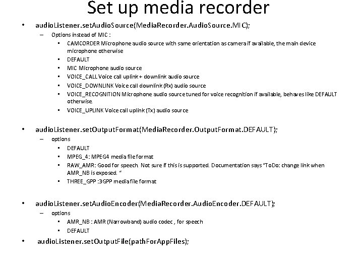Set up media recorder • audio. Listener. set. Audio. Source(Media. Recorder. Audio. Source. MIC);