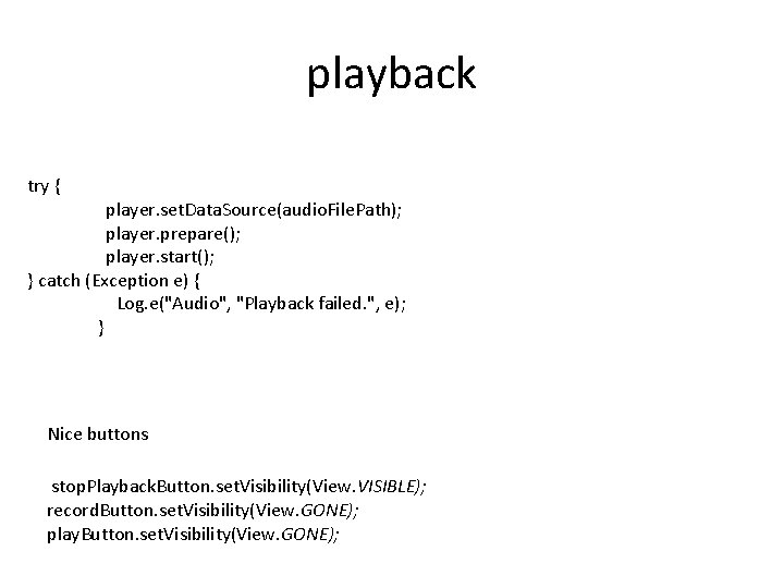 playback try { player. set. Data. Source(audio. File. Path); player. prepare(); player. start(); }