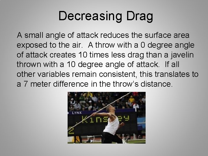 Decreasing Drag A small angle of attack reduces the surface area exposed to the