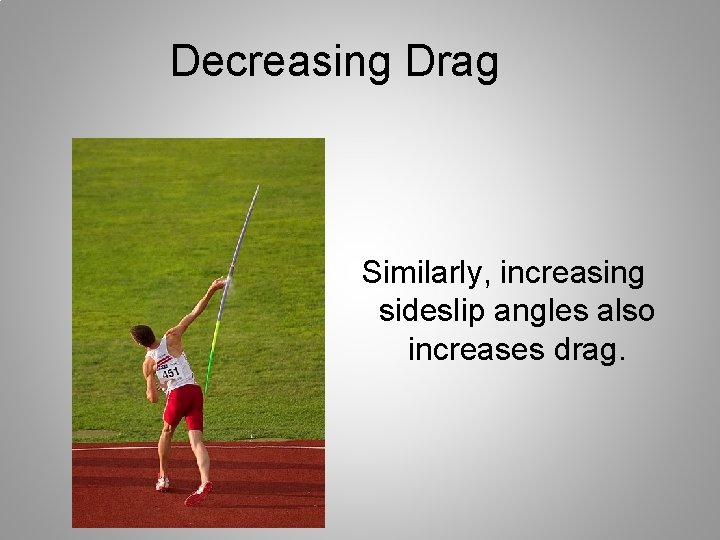 Decreasing Drag Similarly, increasing sideslip angles also increases drag. 