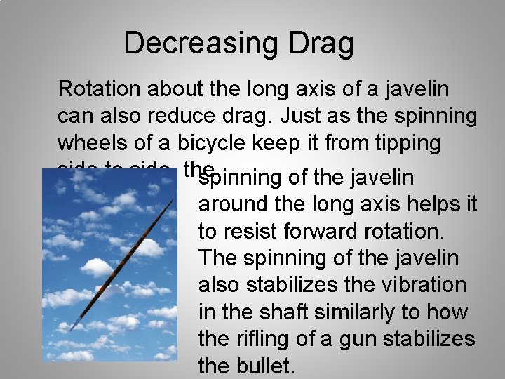 Decreasing Drag Rotation about the long axis of a javelin can also reduce drag.